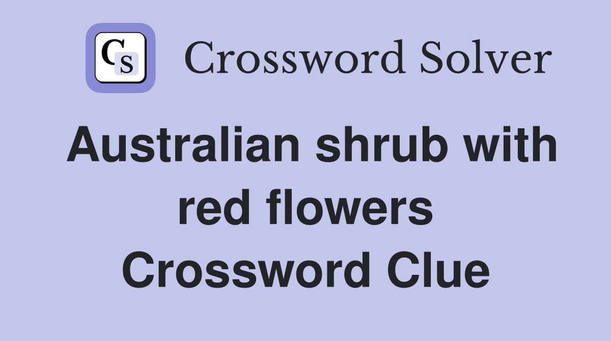 Australian shrub with red flowers Crossword Clue Answers Crossword